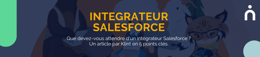 Que devez-vous attendre d'un intégrateur Salesforce ? Un article par Klint en 5 points clés.